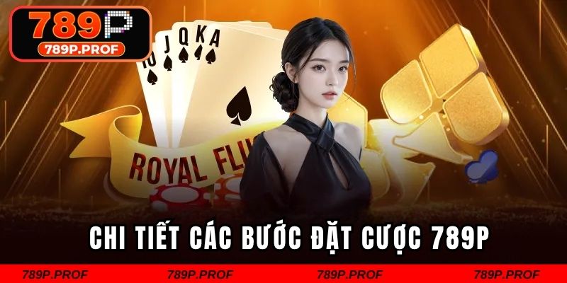 Chi tiết các bước đặt cược 789P