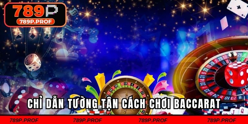 Chỉ dẫn tường tận cách chơi baccarat