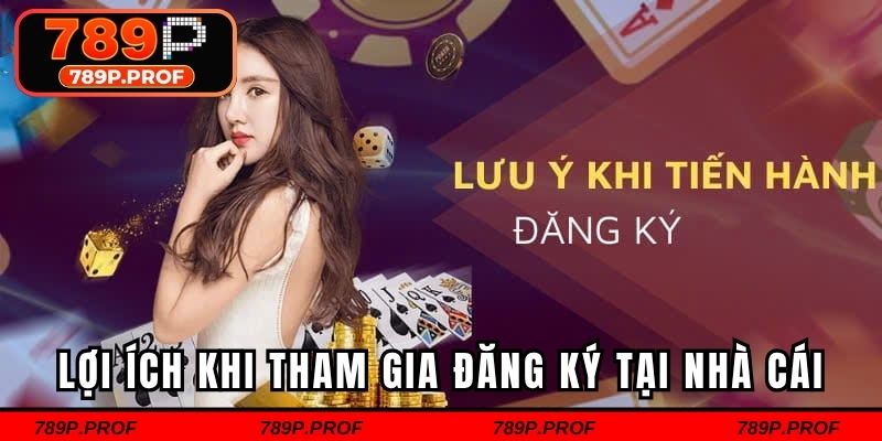 Lợi ích khi khách hàng tham gia đăng ký tại nhà cái