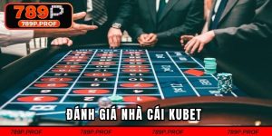 Đánh Giá Nhà Cái Kubet
