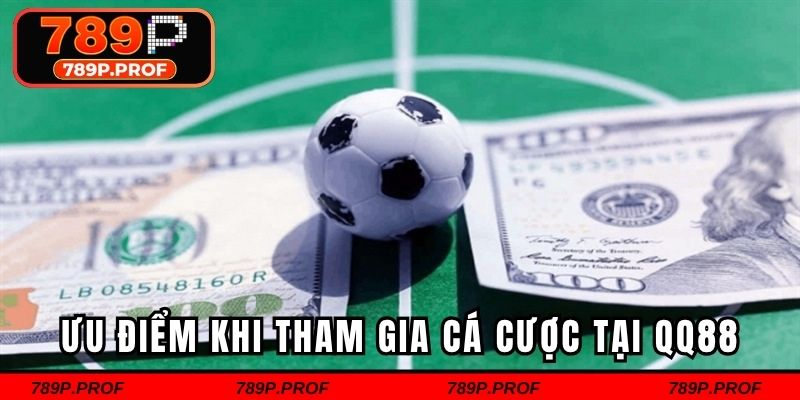 Ưu điểm khi hội viên tham gia cá cược tại nhà cái QQ88