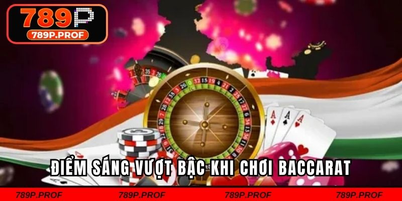 Điểm sáng vượt bậc khi chơi baccarat