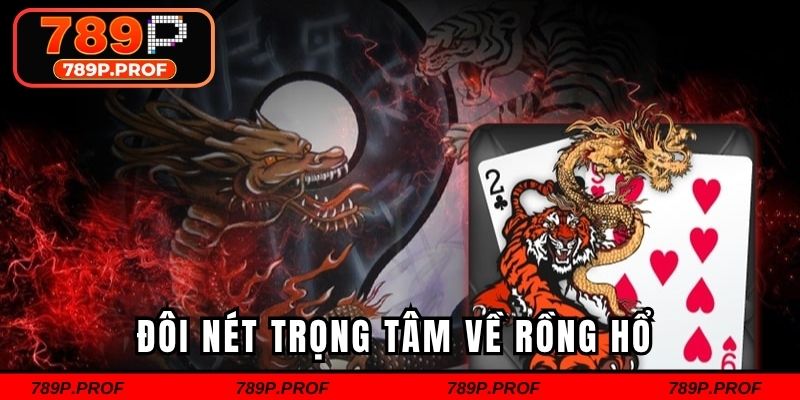Đôi nét trọng tâm về rồng hổ