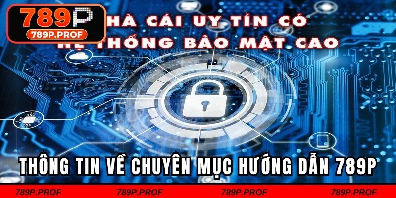 Tìm hiểu thông tin về chuyên mục hướng dẫn 789p