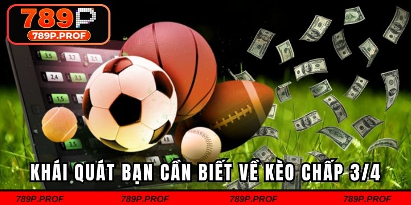 Khái quát bạn cần biết về kèo chấp 3/4