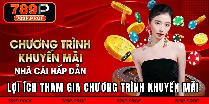 Lợi ích khi hội viên tham gia chương trình khuyến mãi tại 789p