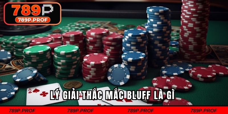 Lý giải thắc mắc bluff là gì