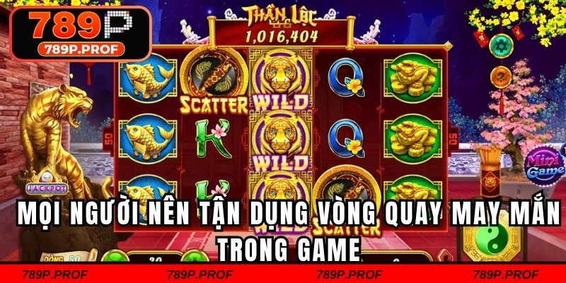 Mọi người nên tận dụng vòng quay may mắn trong game