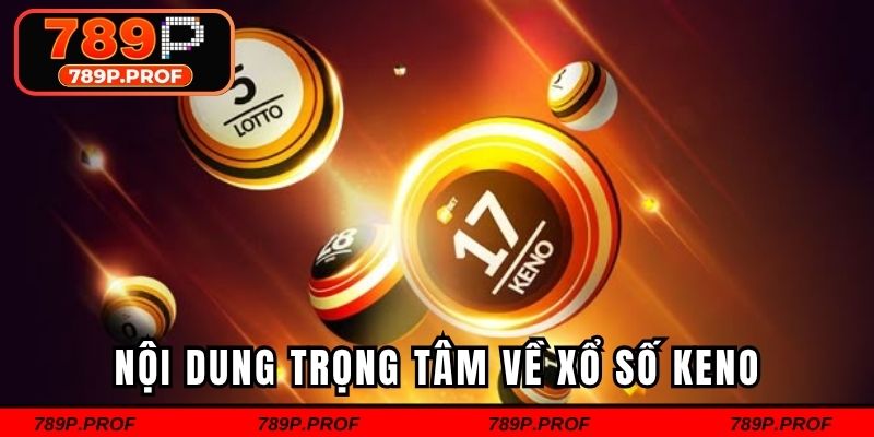 Nội dung trọng tâm về xổ số Keno