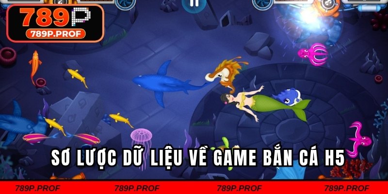 Sơ lược dữ liệu về game bắn cá H5