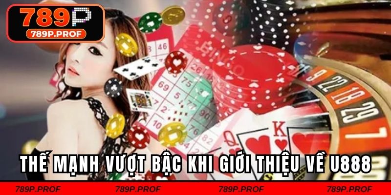 Thế mạnh vượt bậc khi giới thiệu về U888