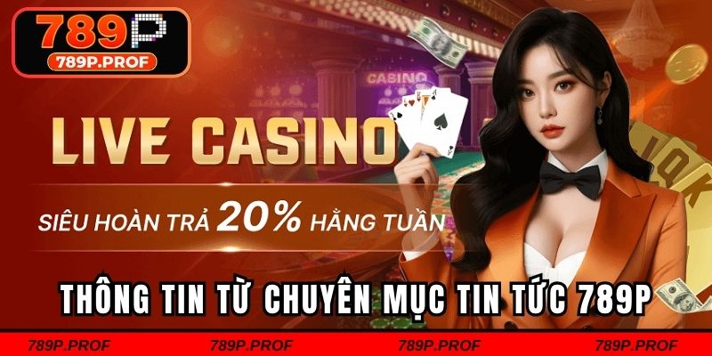 Những thông tin từ chuyên mục tin tức 789p mới nhất