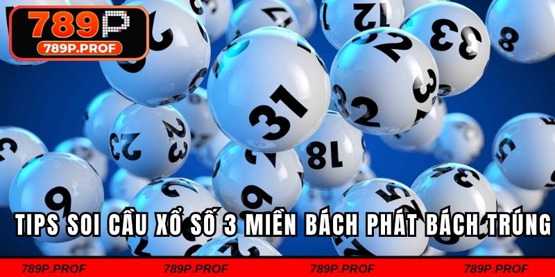 Tips soi cầu xổ số 3 miền bách phát bách trúng