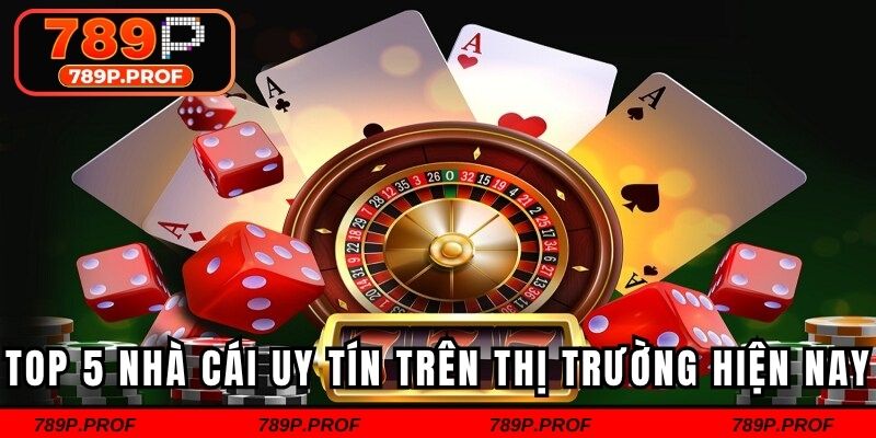 Danh sách top 5 nhà cái uy tín trên thị trường hiện nay