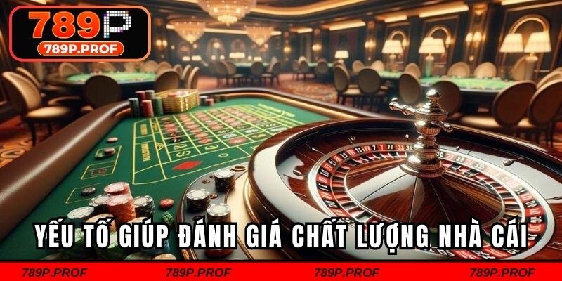 Những yếu tố giúp đánh giá chất lượng nhà cái uy tín